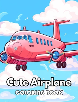 Cute Airplane Coloring Book: Beautiful Edition 100+ Unique and Beautiful High-quality Designs