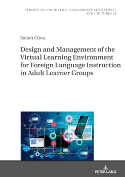 Hardcover Design and Management of the Virtual Learning Environment for Foreign Language Instruction in Adult Learner Groups Book