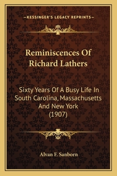 Reminiscences of Richard Lathers; Sixty Years of a Busy Life in South Carolina, Massachusetts and New York;