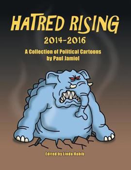 Paperback Hatred Rising 2014-2016: A Collection of Political Cartoons by Paul Jamiol Book