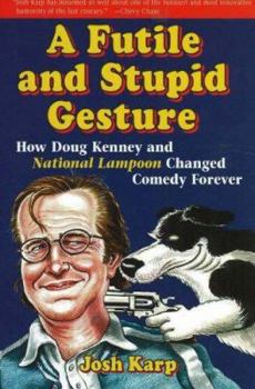 Hardcover A Futile and Stupid Gesture: How Doug Kenney and National Lampoon Changed Comedy Forever Book