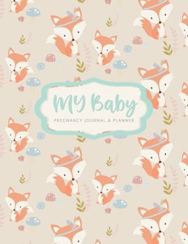 My Baby Pregnancy Journal & Planner: Mother To Be Journal Tracker