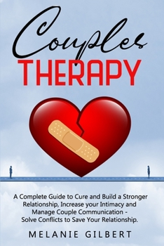 Paperback Couples Therapy: A Complete Guide To Cure And Build A Stronger Relationship, Increase Your Intimacy And Manage Couple Communication. So Book