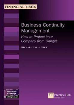 Paperback Business Continuity Management: How To Protect Your Company From Danger (Management Briefings Executive Series) Book