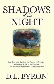 Paperback Shadows of the Night: How One Man Survived the Trauma of Adoption, the Snares of the Music Business, and Found His Birthmother and Seven Sis Book