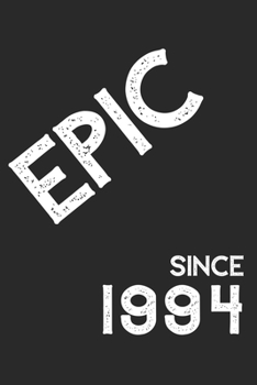 Epic Since 1994  Notebook Birthday Gift: Lined Notebook / Journal Gift, 120 Pages, 6x9, Soft Cover, Matte Finish