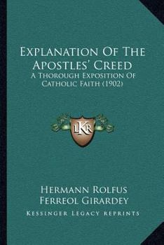 Paperback Explanation Of The Apostles' Creed: A Thorough Exposition Of Catholic Faith (1902) Book