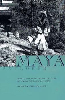 Paperback Maya Explorer: John Lloyd Stephens and the Lost Cities of Central America and Yucatan Book