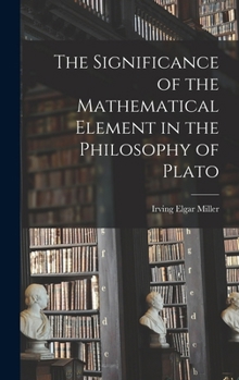 The Significance of the Mathematical Element in the Philosophy of Plato