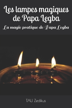 Paperback Les lampes magiques de Papa Legba: La magie pratique de Papa Legba [French] Book