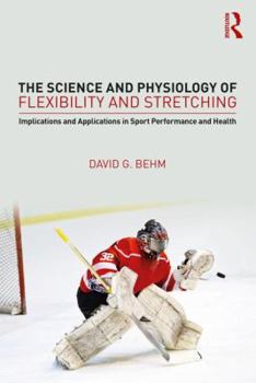 Paperback The Science and Physiology of Flexibility and Stretching: Implications and Applications in Sport Performance and Health Book