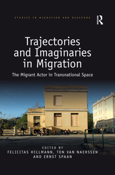 Paperback Trajectories and Imaginaries in Migration: The Migrant Actor in Transnational Space Book