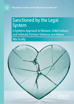 Women, Child Contact and Intimate Partner Violence and Abuse: A Systems Theory Approach (Palgrave Studies in Victims and Victimology)
