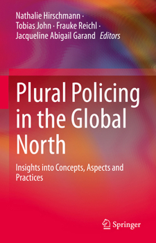 Hardcover Plural Policing in the Global North: Insights Into Concepts, Aspects and Practices Book
