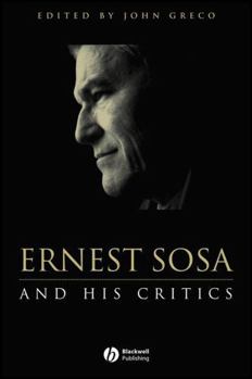 Ernest Sosa: And His Critics (Philosophers and their Critics)