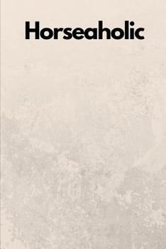 Horseaholic: Novelty Equestrian Notebook ~ Small Lined Notebook