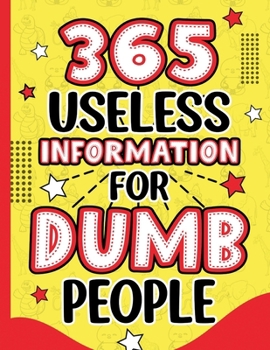 Paperback 365 Useless Information for Dumb People: A Year of Hilarious Trivia & Laughable Facts Book