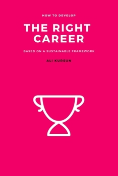 Paperback The Right Career: How to Develop the Right Career Based on a Sustainable Framework Book
