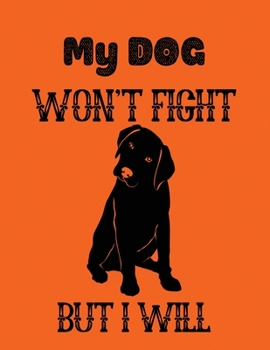 My dog won't fight but i will: Lined Journal Gift For Dog Lover - 100 Pages 8.5x11 inches Diary Notebooks For Men & Women