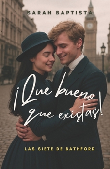 QUE BUENO QUE EXISTAS: SERIE LAS SIETE DE BATHFORD - LIBRO 1 (Spanish Edition)
