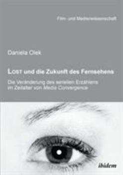 Paperback Lost und die Zukunft des Fernsehens. Die Veränderung des seriellen Erzählens im Zeitalter von Media Convergence [German] Book