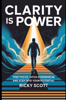 Paperback CLARITY IS POWER: Find Focus, Ditch Overwhelm, and Step Into Your Potential Book