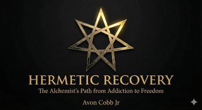 Hermetic Recovery: The Alchemist's Path from Addiction to Freedom
