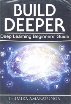 Paperback Build Deeper: Deep Learning Beginners' Guide Book