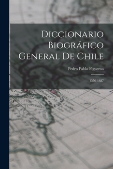 Paperback Diccionario Biográfico General De Chile: 1550-1887 [Spanish] Book