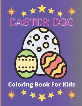 Paperback Easter Egg Coloring Book for Kids: easter egg coloring book for kids ages 3-10: A Collection of Fun and Easy Easter Eggs Coloring Pages for Kids Book