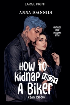 Paperback How to Not Kidnap a Biker - Large Print Edition (Certified Poor Decisions) Book