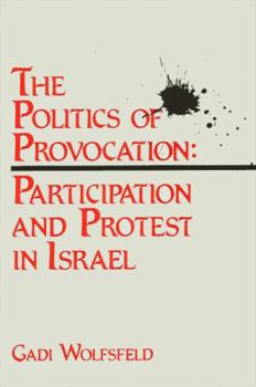 Hardcover The Politics of Provocation: Participation and Protest in Israel Book