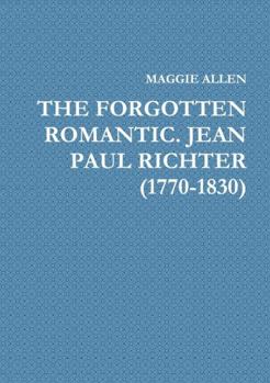 Paperback The Forgotten Romantic. Jean Paul Richter (1770-1830) Book