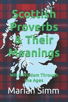 Paperback Scottish Proverbs & Their Meanings: Wit & Wisdom Through the Ages Book