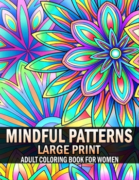 Paperback Mindful Patterns Large Print Adult Coloring Book For Women: 50 Mindfulness Relaxing Patterns Coloring Book For Adults With Bold and Easy Mandala-Style [Large Print] Book