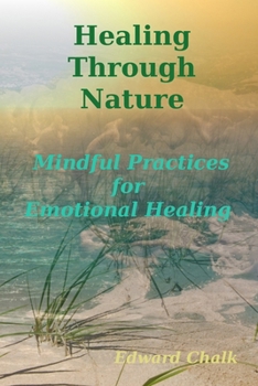 Paperback Healing Through Nature: Mindful Practices for Emotional Healing Book