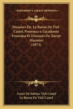 Discours De. Le Baron De Viel-Castel, Prononce a L'academie Francaise Et Discours De Xavier Marmier (1873)