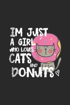 Im just a girl who loves cats and donuts: Im just a girl who loves donuts and cats funny gift Journal/Notebook Blank Lined Ruled 6x9 100 Pages
