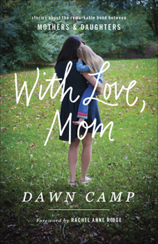 Paperback With Love, Mom: Stories about the Remarkable Bond Between Mothers and Daughters Book