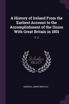 Paperback A History of Ireland From the Earliest Account to the Accomplishment of the Union With Great Britain in 1801: V. 2 Book