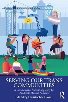 Paperback Serving Our Trans Communities: A Collaborative Autoethnography by Academic Musical Activists Book