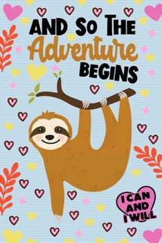 And So The Adventure Begins I Can and I Will Sloth Notebook: Kids Lined Journal Notebooks Gift For Teens Kids Girls and Boys - Awesome 120 Pages Lined ... - Cute Gifts For a Kid To Draw and Write in