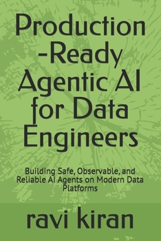 Paperback Production -Ready Agentic AI for Data Engineers: Building Safe, Observable, and Reliable AI Agents on Modern Data Platforms Book