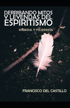 Paperback Derribando Mitos Y Leyendas del Espiritismo: Ciencia Y Filosofía [Spanish] Book