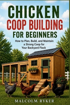 Paperback Chicken COOP Building for Beginners: How to Plan, Build, and Maintain a Strong Coop for Your Backyard Flock Book