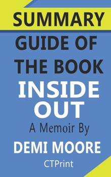 Paperback Summary Guide of The Book Inside Out: A Memoir by Demi Moore Book