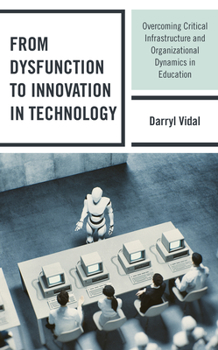 Paperback From Dysfunction to Innovation in Technology: Overcoming Critical Infrastructure and Organizational Dynamics in Education Book