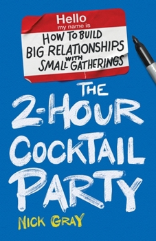 Paperback The 2-Hour Cocktail Party: How to Build Big Relationships with Small Gatherings Book