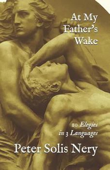 Paperback At My Father's Wake: 10 Elegies in 3 Languages Book