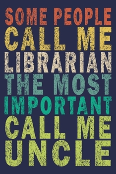 Paperback Some people call me librarian the most important call me Uncle: Funny Vintage Librarian Reading Journal Gift Book